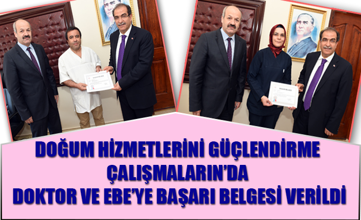 DOĞUM HİZMETLERİNİ GÜÇLENDİRME ÇALIŞMALARIN’DA DOKTOR VE EBE’YE BAŞARI BELGESİ VERİLDİ