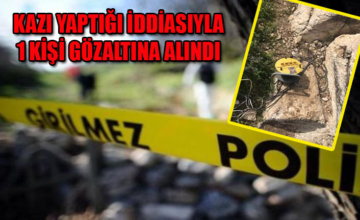 KAÇAK KAZI YAPTIĞI İDDİASIYLA 1 KİŞİ GÖZALTINA ALINDI