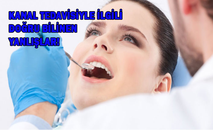 KANAL TEDAVİSİYLE İLGİLİ DOĞRU BİLİNEN YANLIŞLAR!