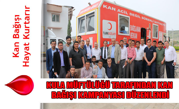 KULA MÜFTÜLÜĞÜ TARAFINDAN KAN BAĞIŞI KAMPANYASI DÜZENLENDİ
