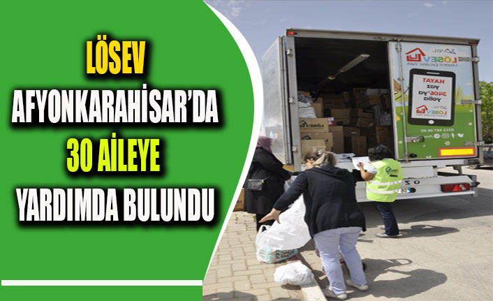 LÖSEV AFYONKARAHİSAR’DA 30 AİLEYE YARDIMDA BULUNDU