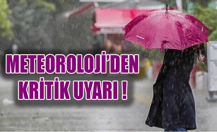 METEOROLOJİ’DEN KRİTİK UYARI !