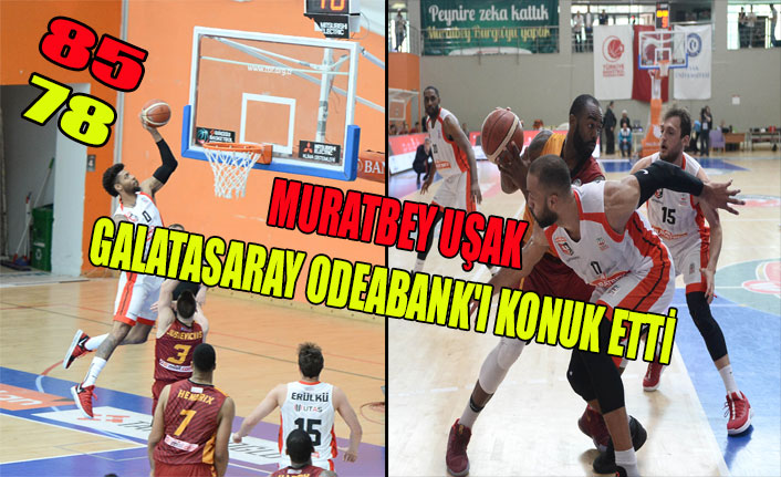 MURATBEY UŞAK GALATASARAY ODEABANK'I KONUK ETTİ