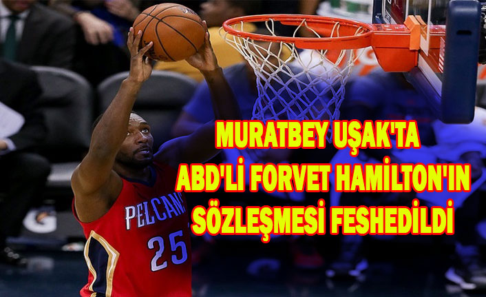 MURATBEY UŞAK'TA ABD'Lİ FORVET HAMİLTON'IN SÖZLEŞMESİ FESHEDİLDİ