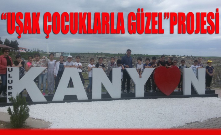 “UŞAK ÇOCUKLARLA GÜZEL”PROJESİ