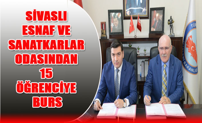 SİVASLI ESNAF VE SANATKARLAR ODASINDAN 15 ÖĞRENCİYE BURS