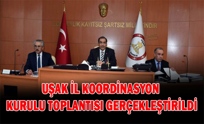 UŞAK İL KOORDİNASYON KURULU TOPLANTISI