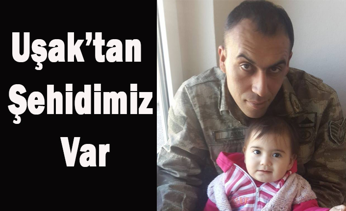 UŞAK'TAN ŞEHİDİMİZ VAR