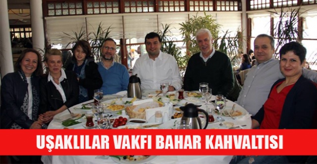 UŞAKLILAR VAKFI BAHAR KAHVALTISI YAPILDI