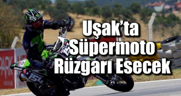 Uşak’ta Süpermoto rüzgarı esecek