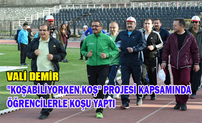 VALİ DEMİR "KOŞABİLİYORKEN KOŞ" PROJESİ KAPSAMINDA ÖĞRENCİLERLE KOŞU YAPTI