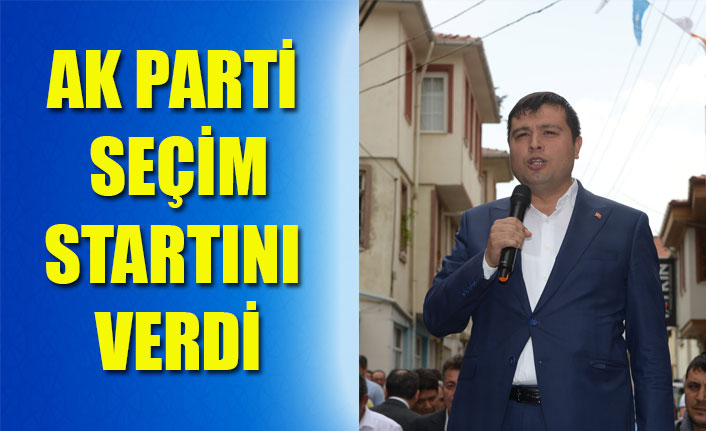 AK PARTİ SEÇİM STARTINI VERDİ