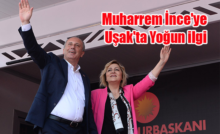CHP#039;nin Cumhurbaşkanı Adayı Muharrem İnce#039;ye Uşak#039;ta Yoğun ilgi
