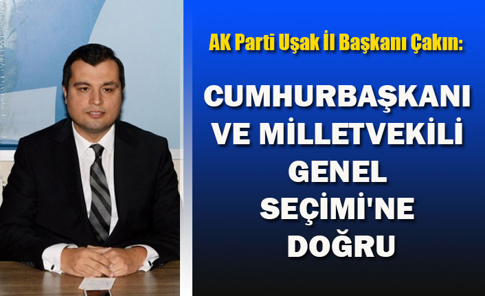 CUMHURBAŞKANI VE MİLLETVEKİLİ GENEL SEÇİMİ'NE DOĞRU