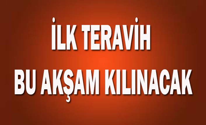 İLK TERAVİH BU AKŞAM KILINACAK