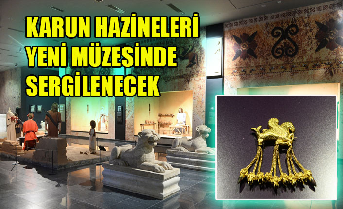 KARUN HAZİNELERİ YENİ MÜZESİNDE SERGİLENECEK