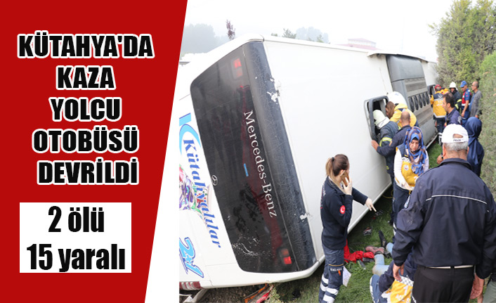 KÜTAHYA'DA KAZA YOLCU OTOBÜSÜ DEVRİLDİ 2 ÖLÜ, 15 YARALI