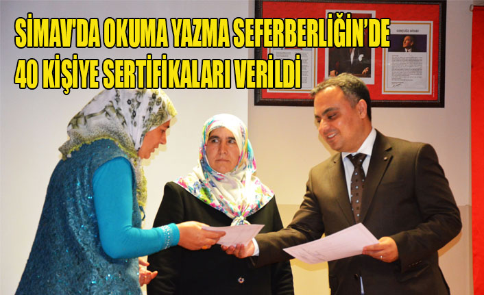 SİMAV'DA OKUMA YAZMA SEFERBERLİĞİN’DE 40 KİŞİYE SERTİFİKALARI VERİLDİ