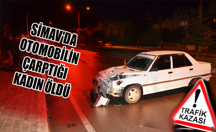 SİMAV'DA OTOMOBİLİN ÇARPTIĞI KADIN ÖLDÜ