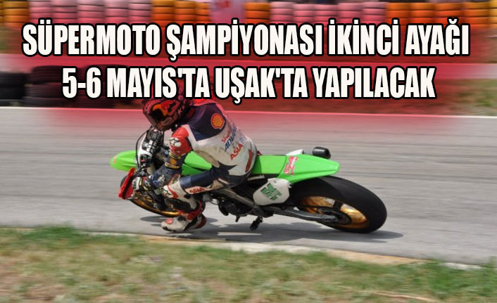 SÜPERMOTO ŞAMPİYONASI İKİNCİ AYAĞI 5-6 MAYIS'TA UŞAK'TA YAPILACAK