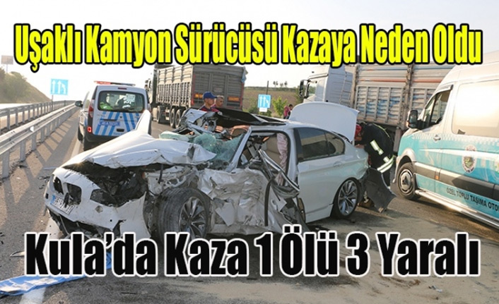 UŞAK - İZMİR YOLUNDA KAZA 1 ÖLÜ 3 YARALI