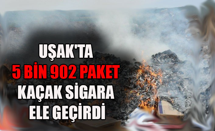 UŞAK'TA 5 BİN 902 PAKET KAÇAK SİGARA ELE GEÇİRDİ