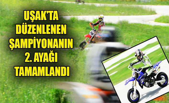 UŞAK'TA DÜZENLENEN ŞAMPİYONANIN 2. AYAĞI TAMAMLANDI