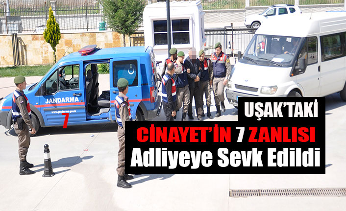 Uşak'ta ki Cinayet Şüphelileri Adliyeye Sevk Edildi