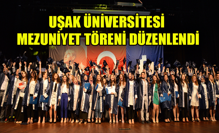 UŞAK ÜNİVERSİTESİ MEZUNİYET TÖRENİ DÜZENLENDİ