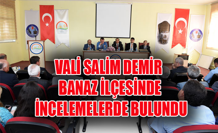 VALİ SALİM DEMİR BANAZ İLÇESİNDE İNCELEMELERDE BULUNDU