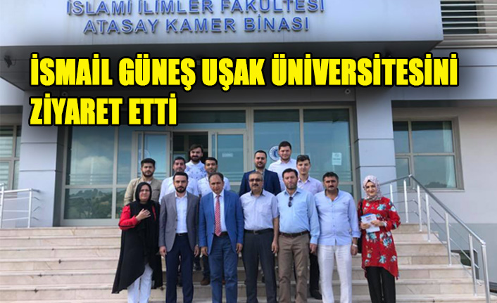 İSMAİL GÜNEŞ UŞAK ÜNİVERSİTESİNİ ZİYARET ETTİ