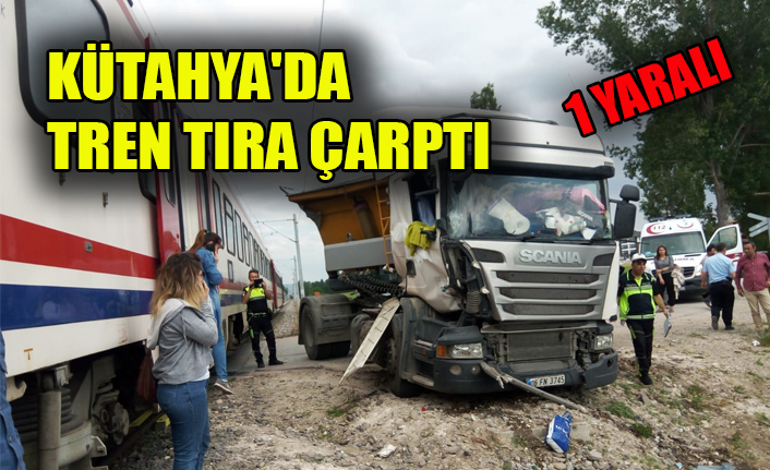 KÜTAHYA'DA TREN TIRA ÇARPTI: 1 YARALI