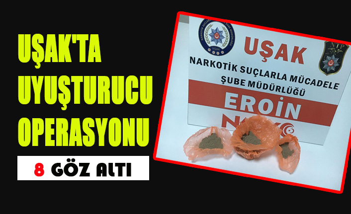 Uşak'ta Uyuşturucu Operasyonu 8 Gözaltı