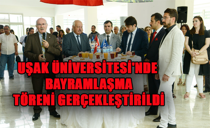 UŞAK ÜNİVERSİTESİ'NDE BAYRAMLAŞMA TÖRENİ GERÇEKLEŞTİRİLDİ
