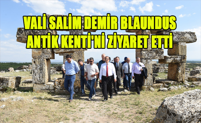 Vali Salim Demir Blaundus Antik Kenti'ni Ziyaret Etti