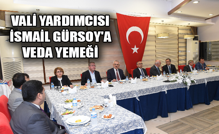 VALİ YARDIMCISI İSMAİL GÜRSOY'A VEDA YEMEĞİ