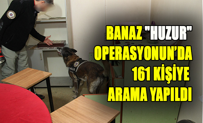 Banaz "huzur" operasyonun’da 161 kişiye arama yapıldı