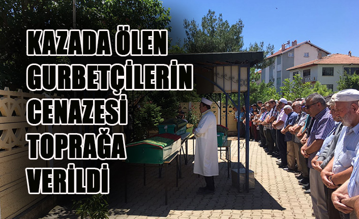 Kazada Ölen Gurbetçilerin Cenazesi Toprağa Verildi