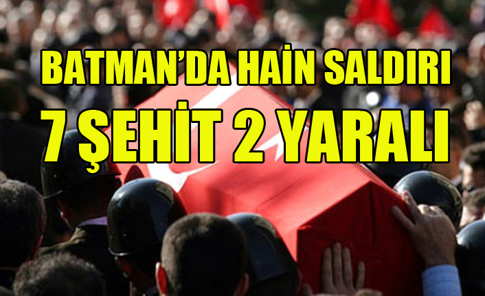 BATMAN DA HAİN SALDIRI 7 ASKERİMİZ ŞEHİT 2 ASKERİMİZ YARALI