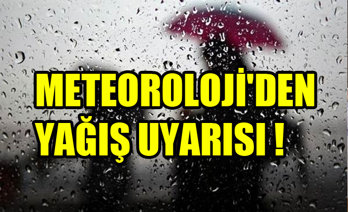 METEOROLOJİ'DEN YAĞIŞ UYARISI !