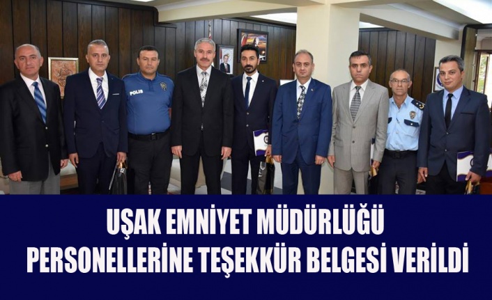 UŞAK EMNİYET MÜDÜRLÜĞÜ PERSONELLERİNE TEŞEKKÜR BELGESİ VERİLDİ