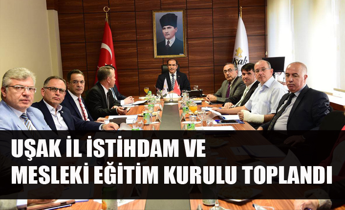 UŞAK İL İSTİHDAM VE MESLEKİ EĞİTİM KURULU TOPLANDI