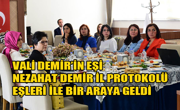 VALİ DEMİR’İN EŞİ NEZAHAT DEMİR İL PROTOKOLÜ EŞLERİ İLE BİR ARAYA GELDİ