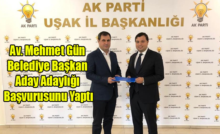 AV. MEHMET GÜN AK PARTİDEN BELEDİYE BAŞKAN ADAY ADAYI