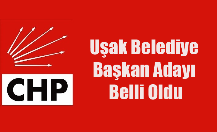 CHP UŞAK VE EŞME ADAYI BELLİ OLDU