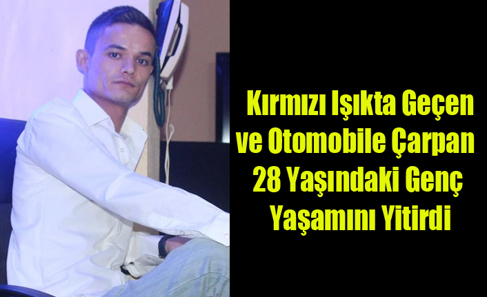 KIRMIZI IŞIK'TA OTOMOBİLE ÇARPAN MOTOSİKLET SÜRÜCÜSÜ YAŞAMINI YİTİRDİ
