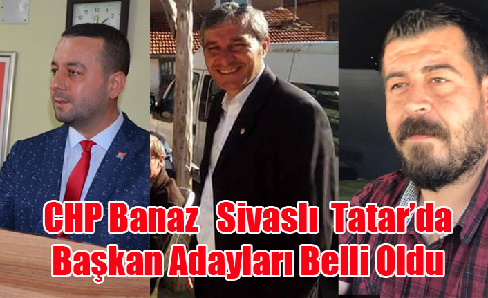 CHP'DE BANAZ, SİVASLI VE TATAR BELEDİYE BAŞKAN  ADAYLARI AÇIKLANDI