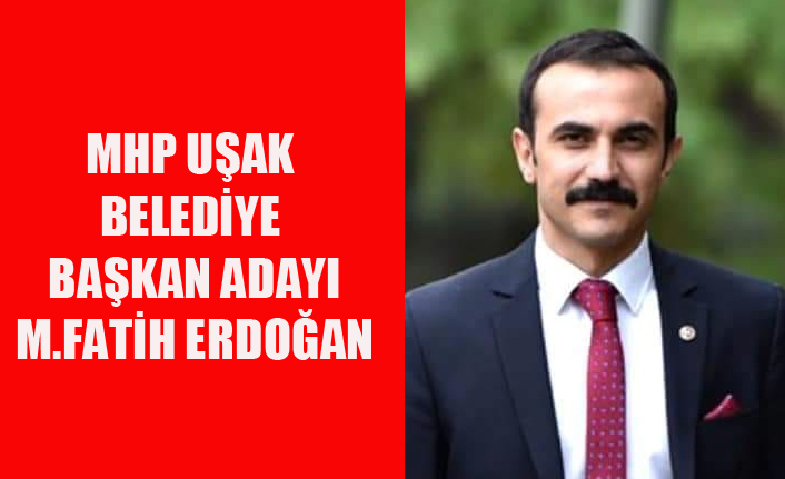 MHP UŞAK BELEDİYE BAŞKAN ADAYI M.FATİH ERDOĞAN