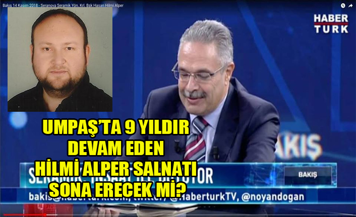 UMPAŞ#039;TA HİLMİ ALPER SALTANATI SONA ERECEK Mİ?