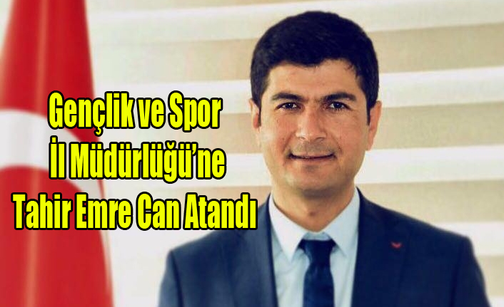 Gençlik ve Spor İl Müdürlüğü'ne Tahir Emre Can Atandı